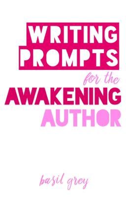 Writing Prompts for the Awakening Author