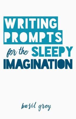 Writing Prompts for the Sleepy Imagination