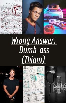 Wrong Answer, Dumb-ass [ 1 ] (Thiam)