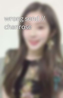 wrong send // chanrose