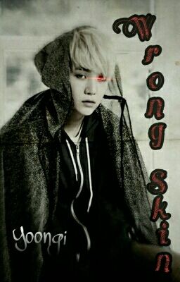 Wrong Skin ~ Yoongi 