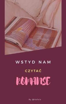 Wstyd nam czytać romanse