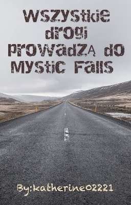 Wszystkie drogi prowadzą do Mystic Falls [ZAWIESZONE]