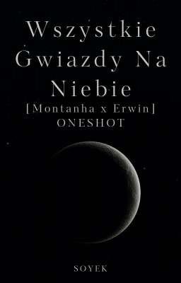 Wszystkie Gwiazdy Na Niebie [Montanha x Erwin] ONESHOT