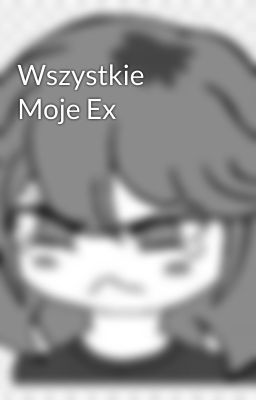 Wszystkie Moje Ex