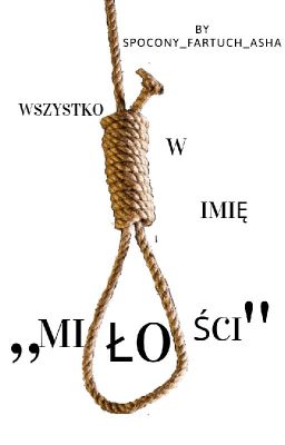 Wszystko w imię ,,Miłości