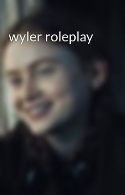 wyler roleplay 