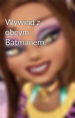 Wywiad z obcym Batmanem.