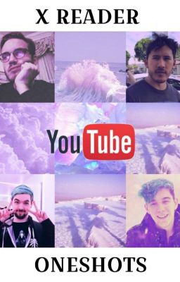 X READER ONESHOTS (Pewdiepie, Markiplier, Jacksepticeye, CrankGamePlays)