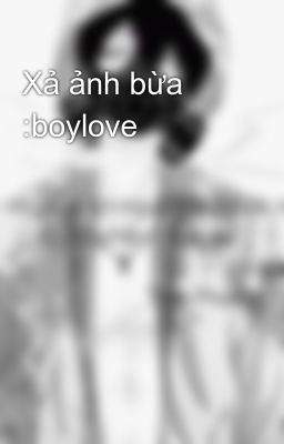 Xả ảnh bừa :boylove