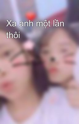 Xa anh một lần thôi