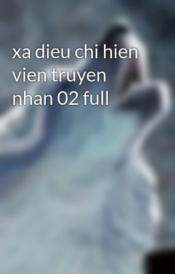 xa dieu chi hien vien truyen nhan 02 full