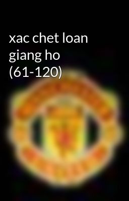 xac chet loan giang ho (61-120)
