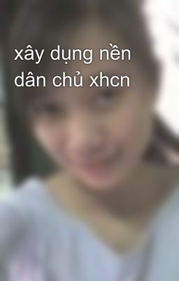 xây dụng nền dân chủ xhcn