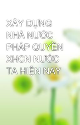 XÂY DỰNG NHÀ NƯỚC PHÁP QUYỀN XHCN NƯỚC TA HIỆN NAY