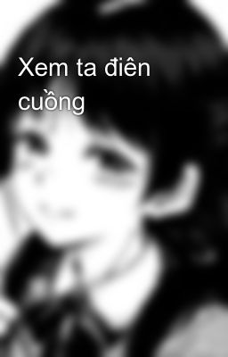 Xem ta điên cuồng