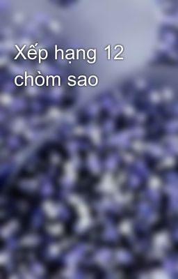 Xếp hạng 12 chòm sao