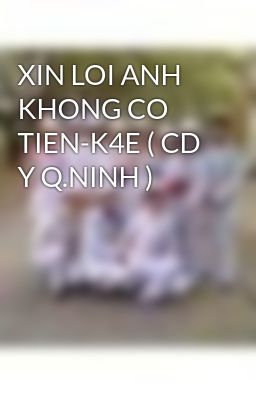 XIN LOI ANH KHONG CO TIEN-K4E ( CD Y Q.NINH )