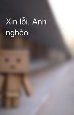 Xin lỗi..Anh nghèo