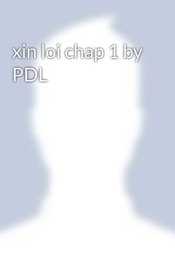 xin loi chap 1 by PDL