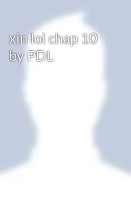 xin loi chap 10 by PDL