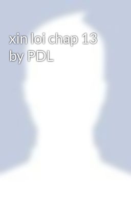 xin loi chap 13 by PDL