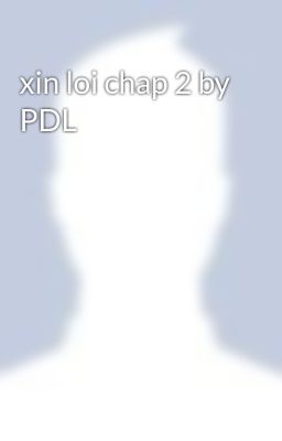 xin loi chap 2 by PDL