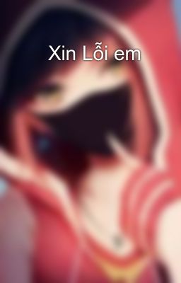       Xin Lỗi em 