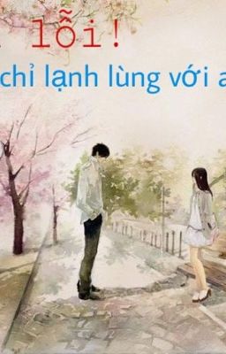 Xin lỗi! Tôi chỉ lạnh lùng với anh