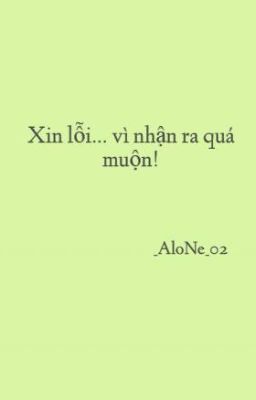 Xin lỗi... vì nhận ra quá muộn!