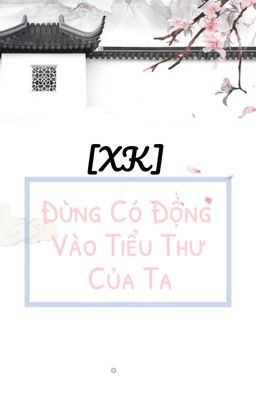 [XK] Đừng Có Động Vào Tiểu Thư Của Ta