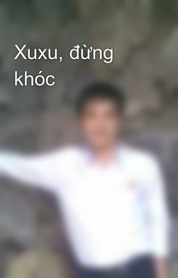 Xuxu, đừng khóc