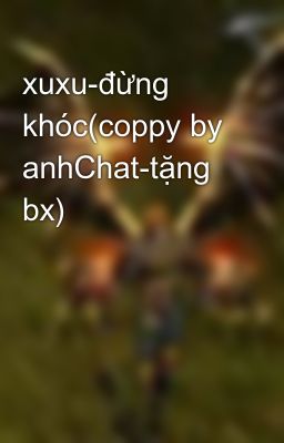 xuxu-đừng khóc(coppy by anhChat-tặng bx)