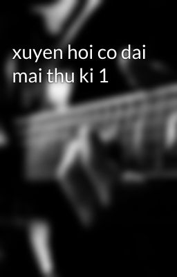 xuyen hoi co dai mai thu ki 1