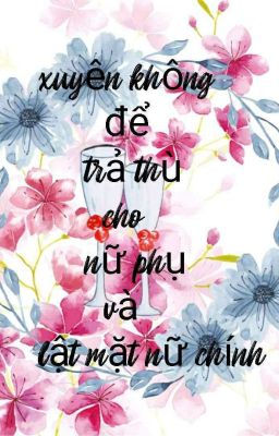 xuyên không để trả thù cho nữ phụ và lật mặt nữ chính.