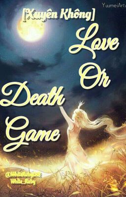 [ Xuyên Không ] Love Or Death Game