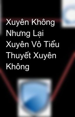 Xuyên Không Nhưng Lại Xuyên Vô Tiểu Thuyết Xuyên Không 