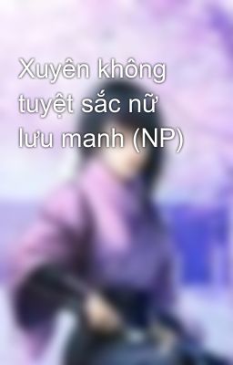 Xuyên không tuyệt sắc nữ lưu manh (NP)