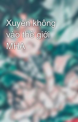 Xuyên không vào thế giới MHA