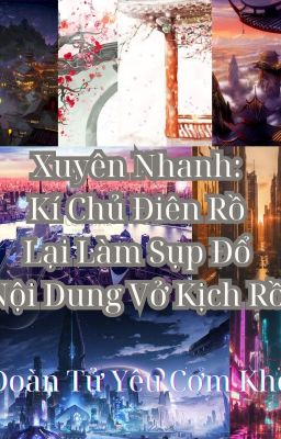 Xuyên Nhanh: Kí Chủ Điên Rồ Lại Làm Sụp Đổ Nội Dung Vở Kịch Rồi (TG1 - TG5)