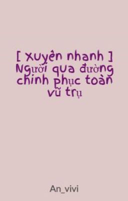 [ Xuyên nhanh ] Người qua đường chinh phục toàn vũ trụ