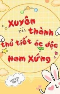 XUYÊN THÀNH NAM PHỤ THỦ TIẾT ĐỘC ÁC