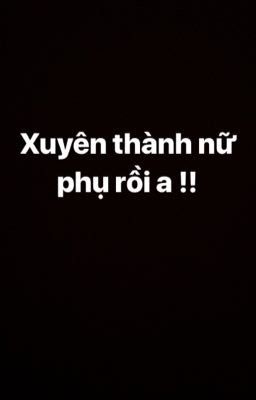 Xuyên thành nữ phụ rồi a !!