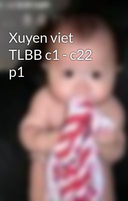Xuyen viet TLBB c1 - c22 p1