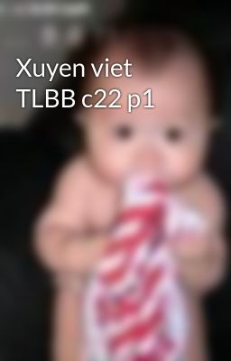 Xuyen viet TLBB c22 p1