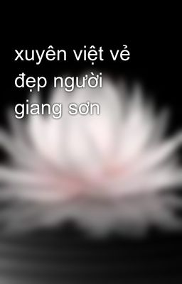 xuyên việt vẻ đẹp người giang sơn