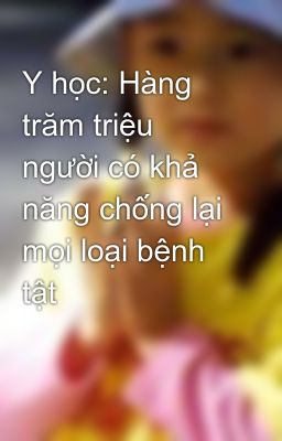 Y học: Hàng trăm triệu người có khả năng chống lại mọi loại bệnh tật