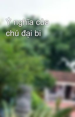 Ý nghĩa của chú đại bi