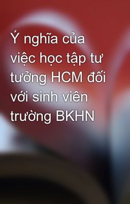 Ý nghĩa của việc học tập tư tưởng HCM đối với sinh viên trường BKHN