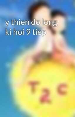 y thien do long ki hoi 9 tiep